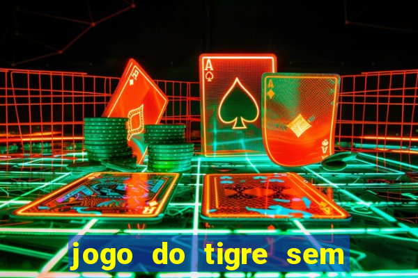 jogo do tigre sem deposito minimo